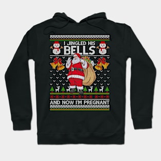 I Jingled His Bells And Now I'm Pregnant Ugly Christmas Sweater Hoodie